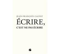 Écrire, c'est ne pas écrire - Jean-François Calvat - Du Pantheon Eds - broché - Poésie