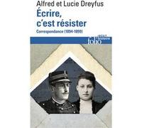 Écrire, c'est résister Alfred Dreyfus (Auteur), Lucie Dreyfus (Auteur), Françoise Gillard (Préface), Vincent Duclert (Edité par), Marie-Neige Coche (Edité par)
