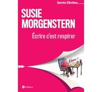 Ecrire c'est respirer Susie Morgenstern (Auteur)