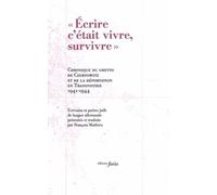 Ecrire C'était Vivre, Survivre - Chronique Du Ghetto De Czernowitz Et Le Déportation En Transnistrie 1941-1944