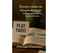 Écrire comme les Grands Auteurs: Astuces Narratives et Faux Pas à Éviter