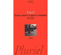 Ecrire contre la guerre d'Algérie 1947 - 1962