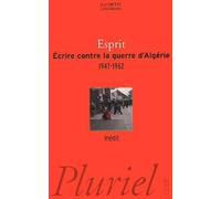 Ecrire contre la guerre d'Algérie 1947 - 1962
