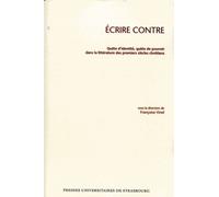 Ecrire Contre - Quête D'identité, Quête De Pouvoir Dans La Littérature Des Premiers Siècles Chrétiens