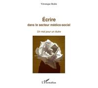 Ecrire dans le secteur médico-social Un mot pour un Autre - Véronique Bodin - L'harmattan - broché - Essai