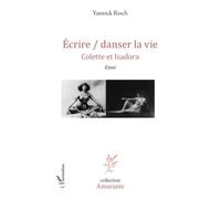 Ecrire / danser la vie Colette et Isadora Essai - Essai - Yannick Resch - L'harmattan - broché - Essai