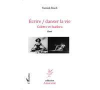 Ecrire / danser la vie Colette et Isadora Essai - Essai - Yannick Resch - L'harmattan - broché - Essai