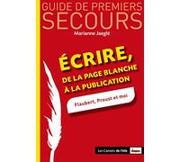 Ecrire - De la page blanche à la publication - Flaubert, Proust et moi