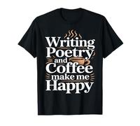 Écrire de la poésie et du café me rendent Heureux T-Shirt