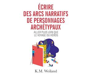 Écrire des arcs narratifs de personnages archétypaux: Le voyage du héros et bien plus encore