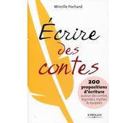 Ecrire des contes: 200 propositions d'écriture autour des contes, légendes, mythes et épopées.