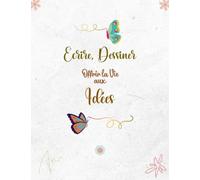 Ecrire, Dessiner, Offrir la Vie aux Idées: Cahier de Dessin Grand Format pour Femme et Fille. Carnet de Notes et de Créativité. Cadeau Original pour Maman.