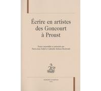 Ecrire En Artistes Des Goncourt À Proust