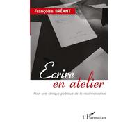 Ecrire en atelier: Pour une clinique poétique de la reconnaissance