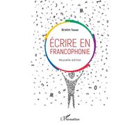 Ecrire en francophonie. Nouvelle édition - Birahim Thioune - L'harmattan - broché - Essai