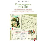 Ecrire En Guerre, 1914-1918 - Des Archives Privées Aux Usages Publics