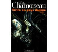 Écrire en pays dominé Patrick Chamoiseau (Auteur)