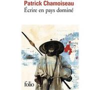 Écrire en pays dominé Patrick Chamoiseau (Auteur)