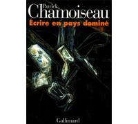 Écrire en pays dominé - Patrick Chamoiseau - Gallimard - broché - Essai