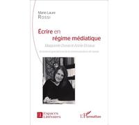 Ecrire en régime médiatique Marguerite Duras et Annie Ernaux - Actrices et spectatrices de la communication de masse - Marie-Laure Rossi - L'harmattan - broché - Essai