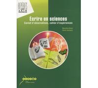 Ecrire en sciences: Carnet d'observations, cahier d'expériences