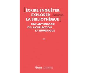 Écrire, enquêter, explorer la bibliothèque: Une anthologie de la collection La Numérique