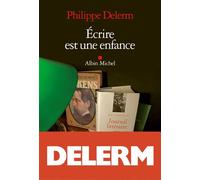 Philippe Delerm – Écrire est une enfance – Roman – Broché – Les Éditions Albin Michel