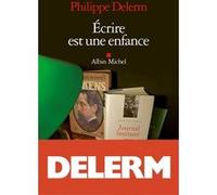 Philippe Delerm – Écrire est une enfance – Roman – Broché – Les Éditions Albin Michel