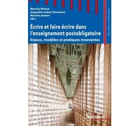 Ecrire Et Faire Écrire Dans L'enseignement Postobligatoire - Enjeux, Modèles Et Pratiques Innovantes