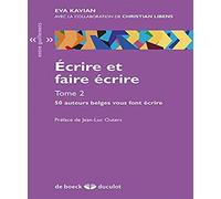 Ecrire Et Faire Écrire - Tome 2, 50 Auteurs Belges Vous Font Écrire