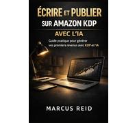 ÉCRIRE ET PUBLIER SUR AMAZON KDP AVEC L'IA: Le Système Rapide pour Créer et Vendre des Livres en 30 Jours Avec ChatGPT, Claude et Midjourney