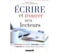 Ecrire et trouver ses lecteurs: Construire son projet, améliorer sa plume et trouver ses lecteurs (blog, ...)