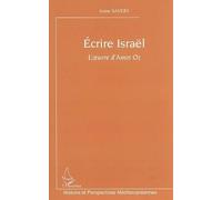 Ecrire Israël : L'oeuvre d'Amos Oz
