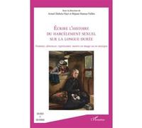 Écrire l’histoire du harcèlement sexuel sur la longue durée Réjane Hamus-Vallée (Collection dirigée par), Armel Dubois-Nayt (Collection dirigée par)