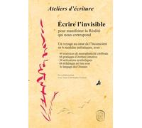 Écrire l’invisible pour manifester la Réalité qui nous correspond (notions de Langage des Oiseaux incluses): Un voyage au cœur de l’Inconscient en 6 modules initiatiques