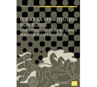 Écrire la Constitution non écrite Une introduction au droit politique britannique - Denis Baranger - Puf - broché - Etude