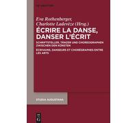 Écrire La Danse, Danser Lécrit: Schriftsteller, Tänzer Und Choreographen Zwischen Den Künsten / Écrivains, Danseurs Et Chorégraphes Entre Les Arts: 22 (Studia Augustana, 22)
