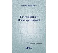 Ecrire la danse ? Dominique Bagouet - Bengi Atesoz-Dorge - Orizons - broché - Essai
