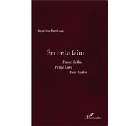 Écrire la faim Franz Kafka, Primo Levi, Paul Auster - Séverine Danflous - L'harmattan - broché - Essai