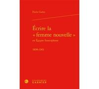 Écrire la « femme nouvelle » Elodie Gaden (Auteur), Dominique Combe (Collection dirigée par), Jean-Marc Moura (Collection dirigée par)