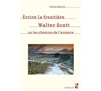 Ecrire la frontière Walter Scott ou les chemins de l'errance - Céline Sabiron - Publication Universite Provence - broché - Essai