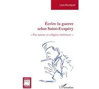 Écrire la guerre selon Saint-Exupéry: « Par amour et religion intérieure »