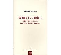 Ecrire la judéité: Enquête sur un malaise dans la littérature française