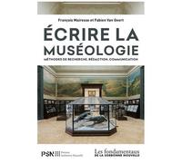 Ecrire La Muséologie - Méthodes De Recherche, Rédaction, Communication