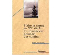 Écrire la nature au XXe siècle : les romanciers polonais des confins Étude des motifs littéraires et des signes culturels - PU Septentrion - Presses Universitaires Du Septen-Trion - broché - Etude