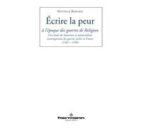 Écrire la peur à l'époque des guerres de Religion Une étude des historiens et mémorialistes contemporains en France (1562-1598) - Mathilde Bernard - Hermann - broché - Etude
