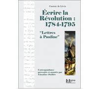 Ecrire la Révolution:1784-1795 Lettres a Pauline - Claudine Pailhès - La Louve - broché - Etude