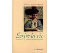Ecrire la vie. Trois siècle de journaux intimes féminins