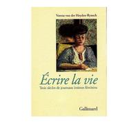 Ecrire la vie. Trois siècle de journaux intimes féminins