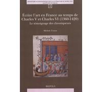 Ecrire l'art en France au temps de Charles V et Charles VI (1360-1420): Le témoignage des chroniqueurs